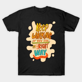 Keep walking if you are in the right way T-Shirt